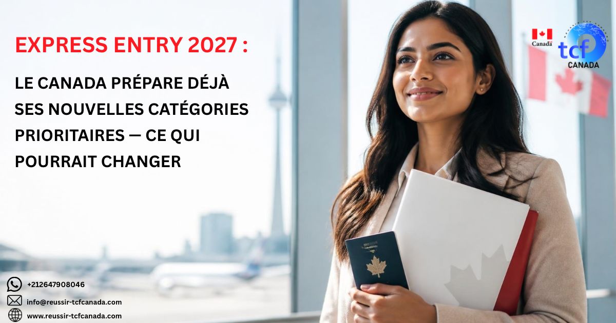 Express Entry 2027 : découvrez les catégories prioritaires envisagées par IRCC, les secteurs recherchés et pourquoi le français restera stratégique.