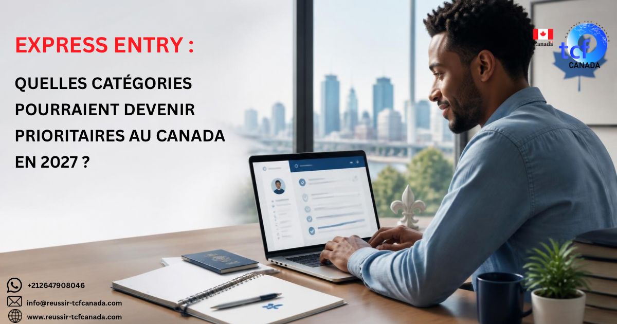 Découvrez les catégories Express Entry qui pourraient être prioritaires au Canada en 2027 : santé, STEM, métiers spécialisés, français et talents qualifiés.