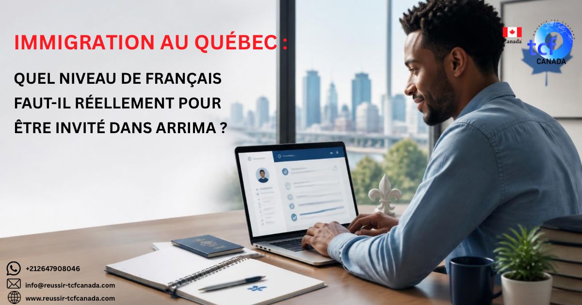 Quel niveau de français faut-il pour être invité dans Arrima ? Découvrez les exigences du PSTQ, les niveaux 7 à l’oral et 5 à l’écrit et nos conseils TCF.